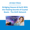 Jeralyn Glass - Bridging Heaven & Earth With the Healing Sounds of Crystal Bowls - The Shift Network