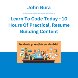 John Bura - Learn To Code Today - 10 Hours Of Practical, Resume Building Content