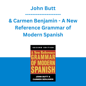 John Butt & Carmen Benjamin - A New Reference Grammar of Modern Spanish