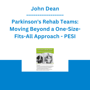 John Dean - Parkinson's Rehab Teams: Moving Beyond a One-Size-Fits-All Approach - PESI