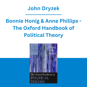 John Dryzek, Bonnie Honig & Anne Phillips - The Oxford Handbook of Political Theory