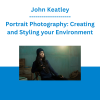 John Keatley - Portrait Photography: Creating and Styling your Environment