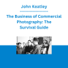 John Keatley - The Business of Commercial Photography: The Survival Guide