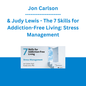 Jon Carlson & Judy Lewis - The 7 Skills for Addiction-Free Living: Stress Management
