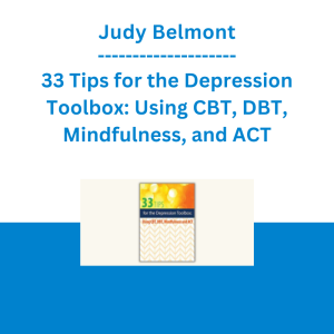Judy Belmont - 33 Tips for the Depression Toolbox: Using CBT, DBT, Mindfulness, and ACT