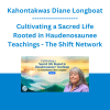 Kahontakwas Diane Longboat - Cultivating a Sacred Life Rooted in Haudenosaunee Teachings - The Shift Network