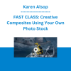 Karen Alsop - FAST CLASS: Creative Composites Using Your Own Photo Stock