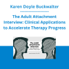 Karen Doyle Buckwalter - The Adult Attachment Interview: Clinical Applications to Accelerate Therapy Progress