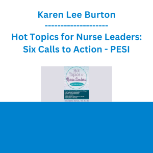 Karen Lee Burton - Hot Topics for Nurse Leaders: Six Calls to Action - PESI