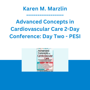 Karen M. Marzlin - Advanced Concepts in Cardiovascular Care 2-Day Conference: Day Two: Advanced Management Strategies for Complex Cardiac Patients - PESI