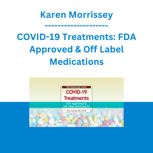Karen Morrissey - COVID-19 Treatments: FDA Approved & Off Label Medications