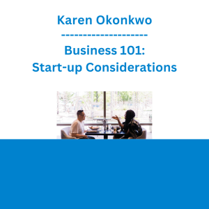 Karen Okonkwo - Business 101: Start-up Considerations
