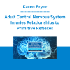 Karen Pryor - Adult Central Nervous System Injuries Relationships to Primitive Reflexes - Symptoms and Treatments Using Simple Neuroplasticity Techniques