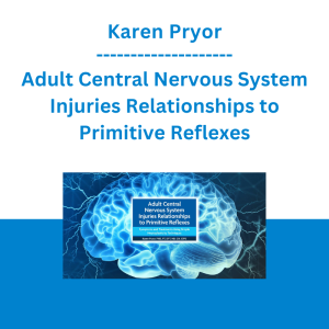 Karen Pryor - Adult Central Nervous System Injuries Relationships to Primitive Reflexes - Symptoms and Treatments Using Simple Neuroplasticity Techniques