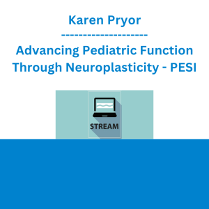Karen Pryor - Advancing Pediatric Function Through Neuroplasticity - PESI