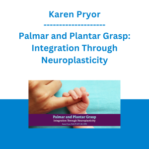 Karen Pryor - Palmar and Plantar Grasp: Integration Through Neuroplasticity