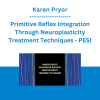 Karen Pryor - Primitive Reflex Integration Through Neuroplasticity Treatment Techniques - PESI