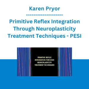 Karen Pryor - Primitive Reflex Integration Through Neuroplasticity Treatment Techniques - PESI