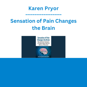 Karen Pryor - Sensation of Pain Changes the Brain: Neuroplasticity Techniques to Progress Motor Skills and Memory of Movement