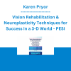 Karen Pryor - Vision Rehabilitation & Neuroplasticity Techniques for Success in a 3-D World - PESI