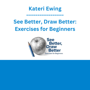 Kateri Ewing - See Better, Draw Better: Exercises for Beginners