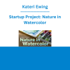 Kateri Ewing - Startup Project: Nature in Watercolor