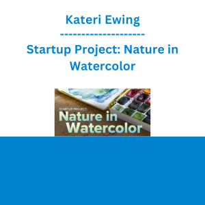 Kateri Ewing - Startup Project: Nature in Watercolor