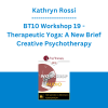Kathryn Rossi - BT10 Workshop 19 - Therapeutic Yoga: A New Brief Creative Psychotherapy