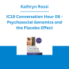 Kathryn Rossi - IC19 Conversation Hour 06 - Psychosocial Genomics and the Placebo Effect
