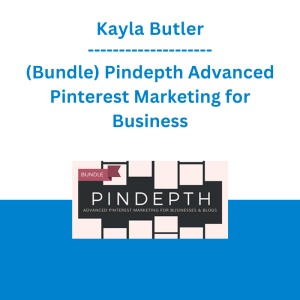 Kayla Butler - (Bundle) Pindepth Advanced Pinterest Marketing for Business