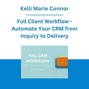 Kelli Marie Connor - Full Client Workflow - Automate Your CRM from Inquiry to Delivery