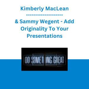 Kimberly MacLean & Sammy Wegent - Add Originality To Your Presentations