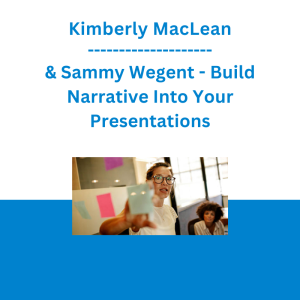 Kimberly MacLean & Sammy Wegent - Build Narrative Into Your Presentations