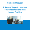 Kimberly MacLean & Sammy Wegent - Improve Your Presentations With Improv Thinking