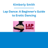 Kimberly Smith - Lap Dance: A Beginner's Guide to Erotic Dancing