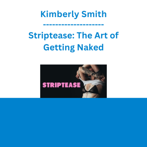 Kimberly Smith - Striptease: The Art of Getting Naked