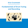 Kris Crummett - Fundamentals of Drum Tuning and Recording