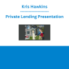 Kris Hawkins - Private Lending Presentation