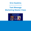 Kris Hawkins - Text Message Marketing Master Class