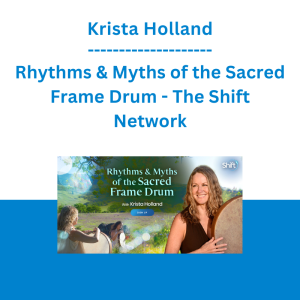 Krista Holland - Rhythms & Myths of the Sacred Frame Drum - The Shift Network