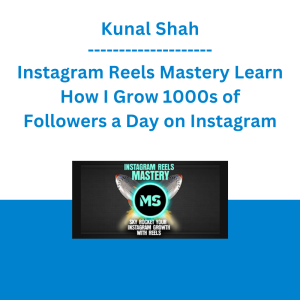 Kunal Shah - Instagram Reels Mastery Learn How I Grow 1000s of Followers a Day on Instagram
