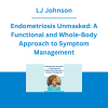 LJ Johnson - Endometriosis Unmasked: A Functional and Whole-Body Approach to Symptom Management