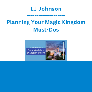 LJ Johnson - Planning Your Magic Kingdom Must-Dos