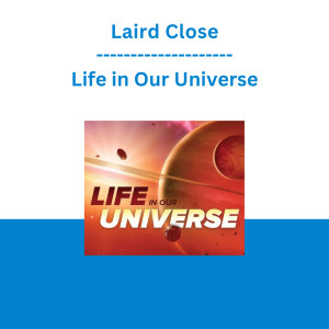 Laird Close - Life in Our Universe