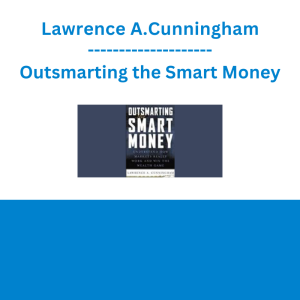 Lawrence A.Cunningham - Outsmarting the Smart Money