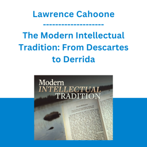 Lawrence Cahoone - The Modern Intellectual Tradition: From Descartes to Derrida