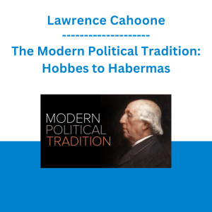 Lawrence Cahoone - The Modern Political Tradition: Hobbes to Habermas