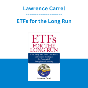 Lawrence Carrel - ETFs for the Long Run: What They Are, How They Work, and Simple Strategies for Successful Long-Term Investing