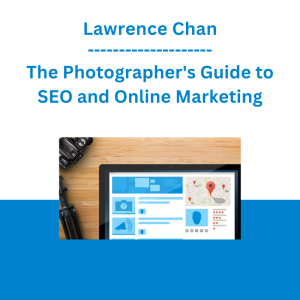 Lawrence Chan - The Photographer's Guide to SEO and Online Marketing