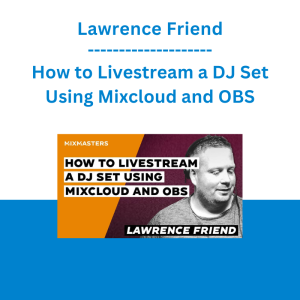 Lawrence Friend - How to Livestream a DJ Set Using Mixcloud and OBS